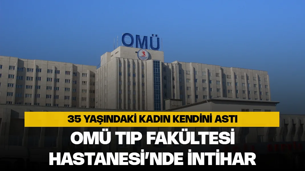OMÜ Tıp Fakültesi Hastanesi’nde intihar