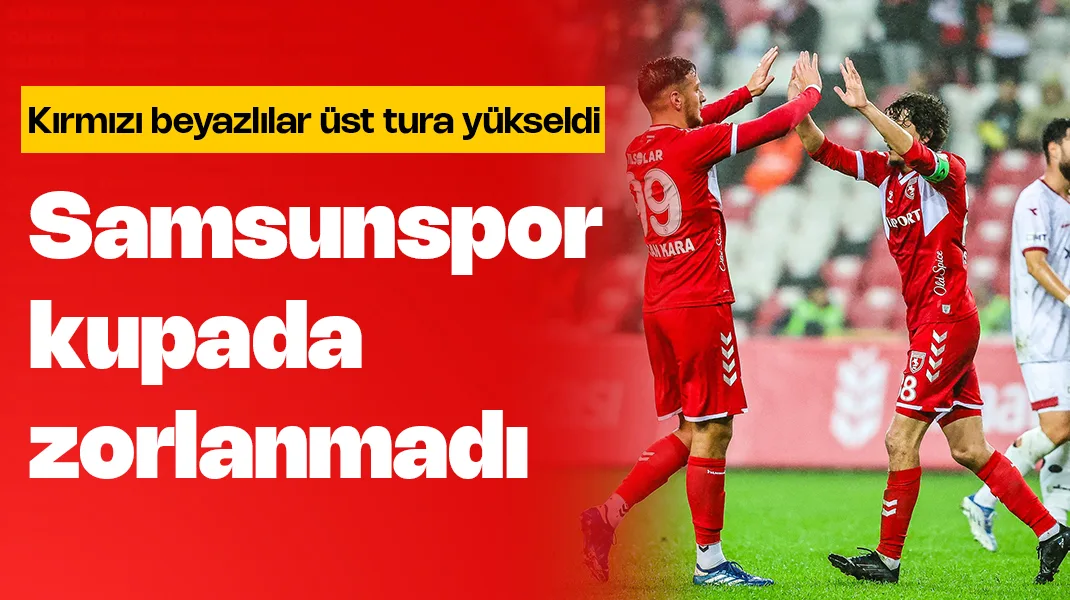 Samsunspor, kupada zorlanmadı