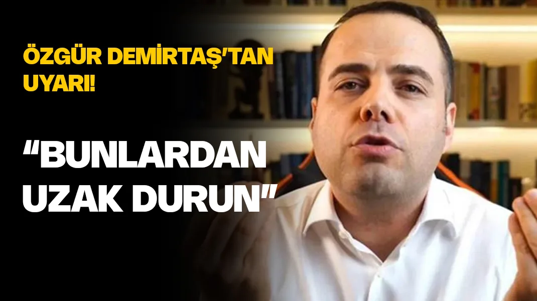 Özgür Demirtaş uyardı: “Beni seviyorsanız uzak durun”