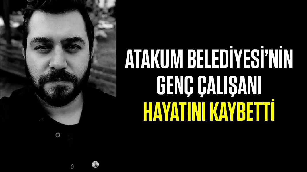 Atakum Belediyesi’nin genç çalışanı hayatını kaybetti