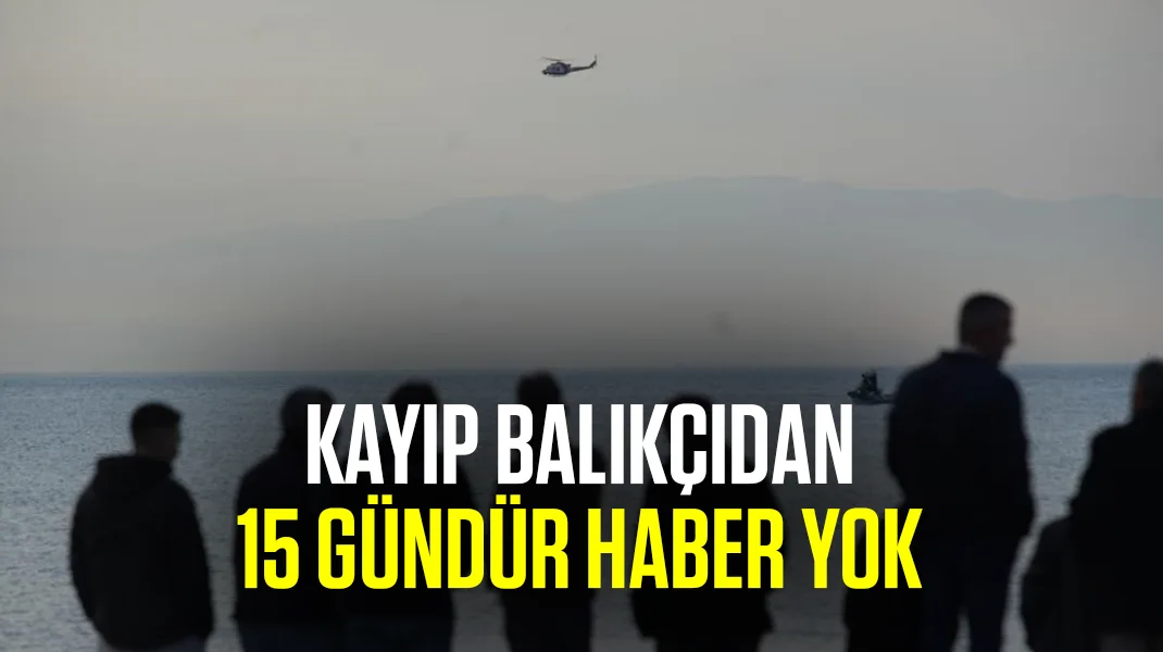 Kayıp balıkçıdan 15 gündür haber yok