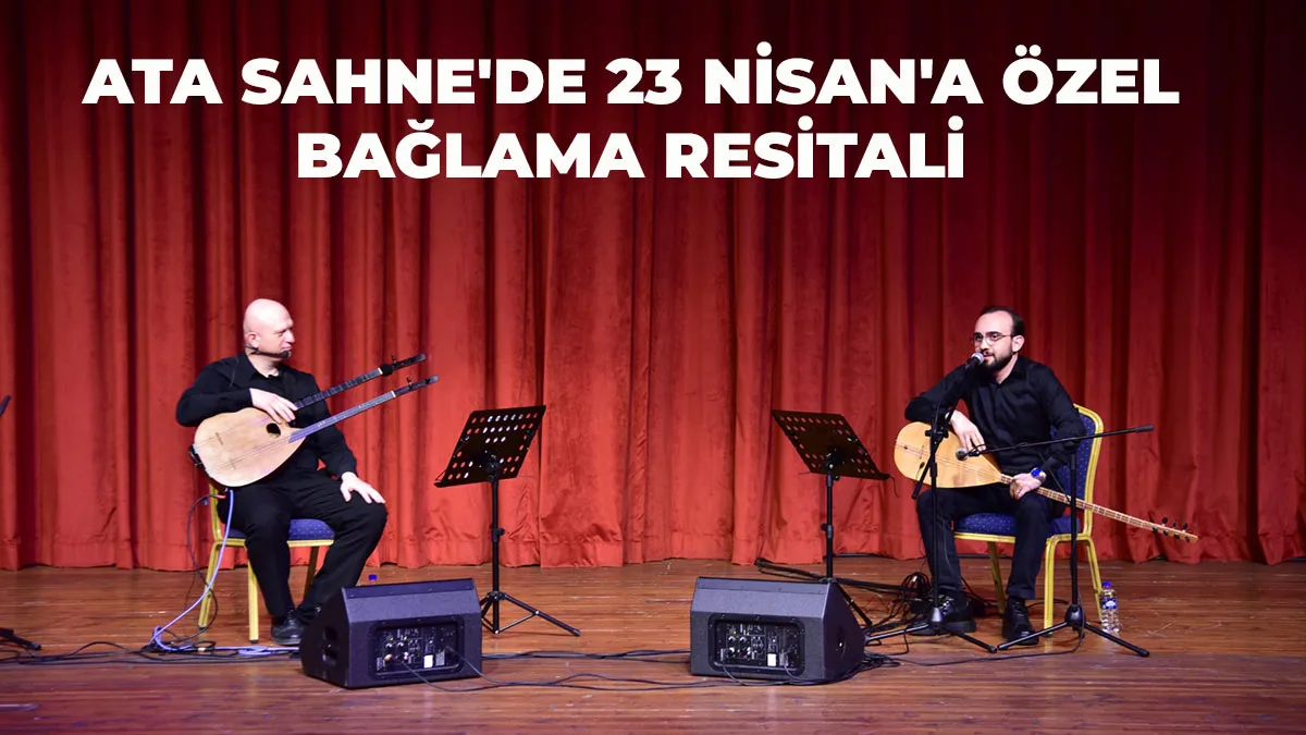Ata Sahne’de 23 Nisan’a özel bağlama resitali