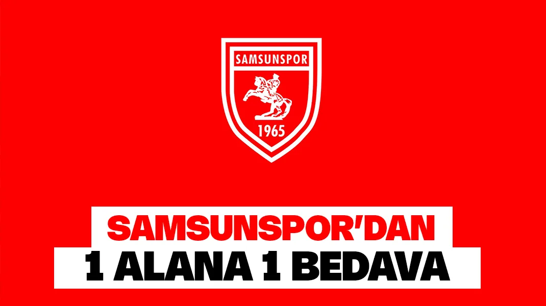 Samsunspor’dan 1 alana 1 bedava!