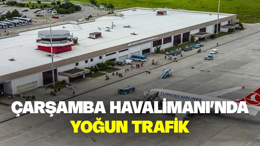 Çarşamba Havalimanı’nda yoğun trafik