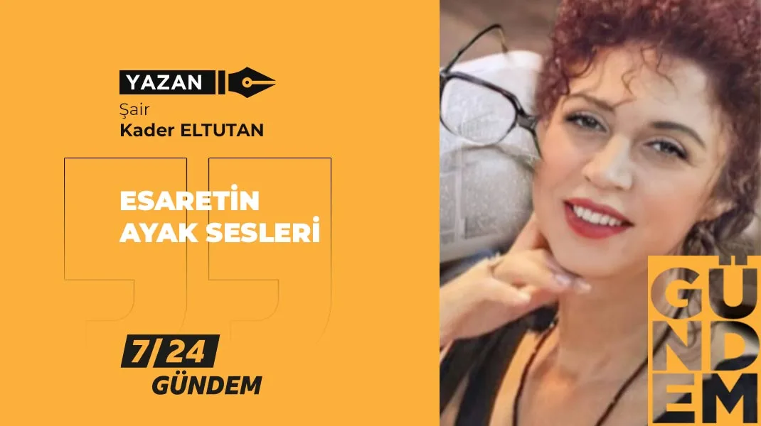Esaretin ayak sesleri