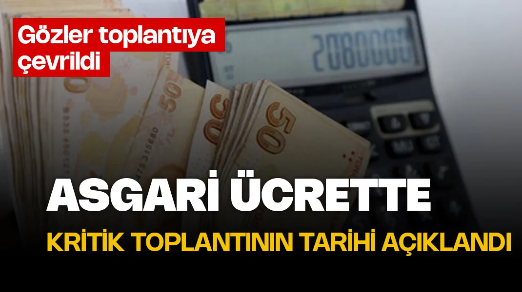 Asgari ücrette kritik toplantının tarihi açıklandı