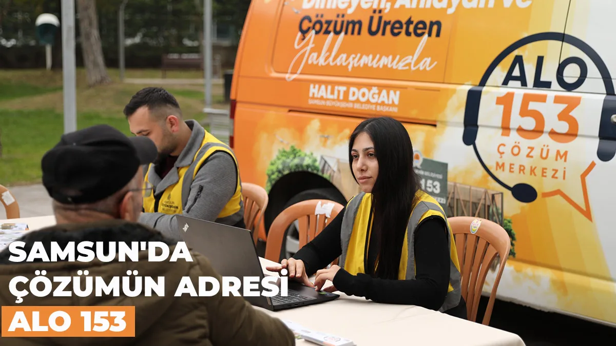 SAMSUN’DA ÇÖZÜMÜN ADRESİ: ALO 153
