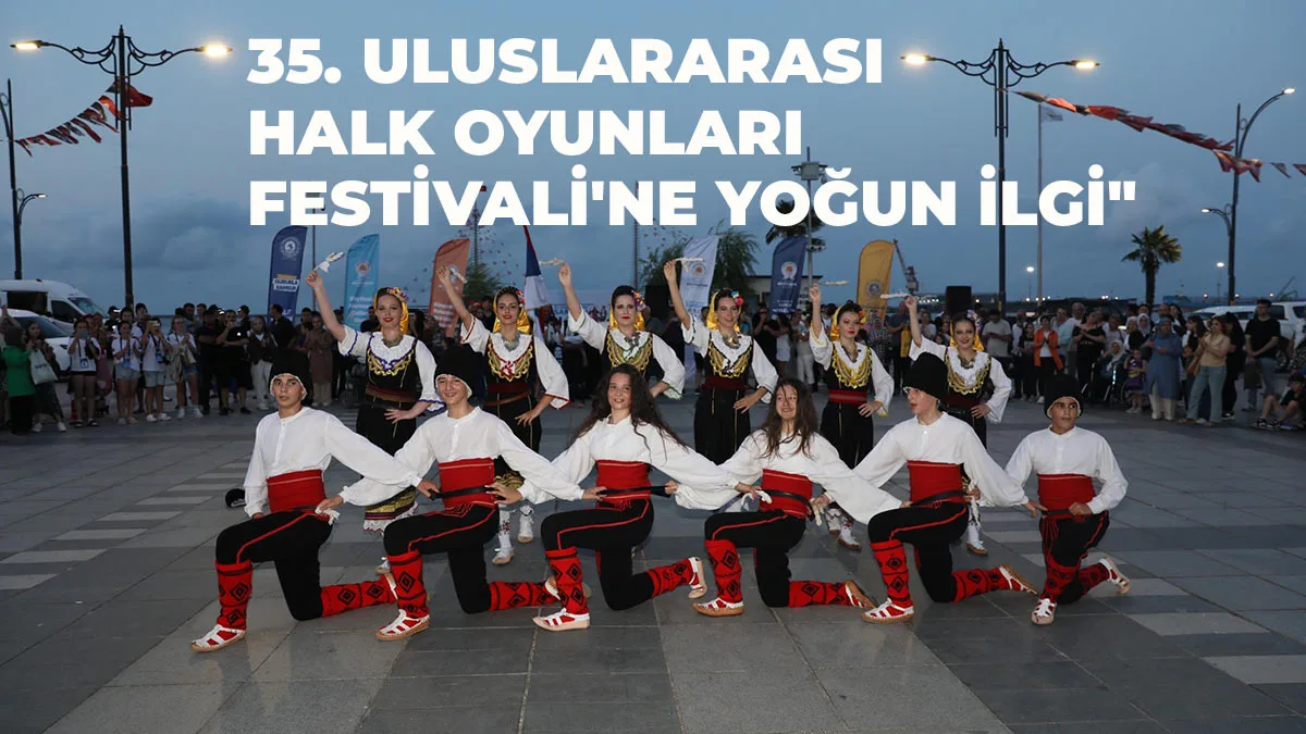 35. Uluslararası Halk Oyunları Festivali’ne Yoğun İlgi