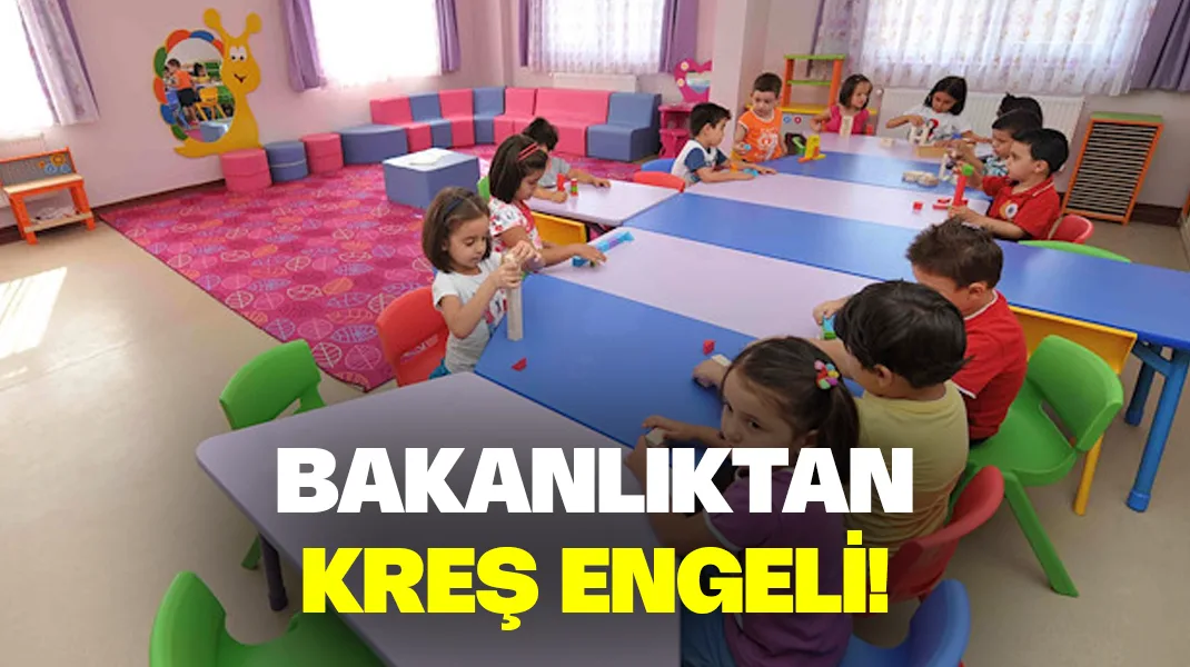 Bakanlıktan belediyelere kreş engeli