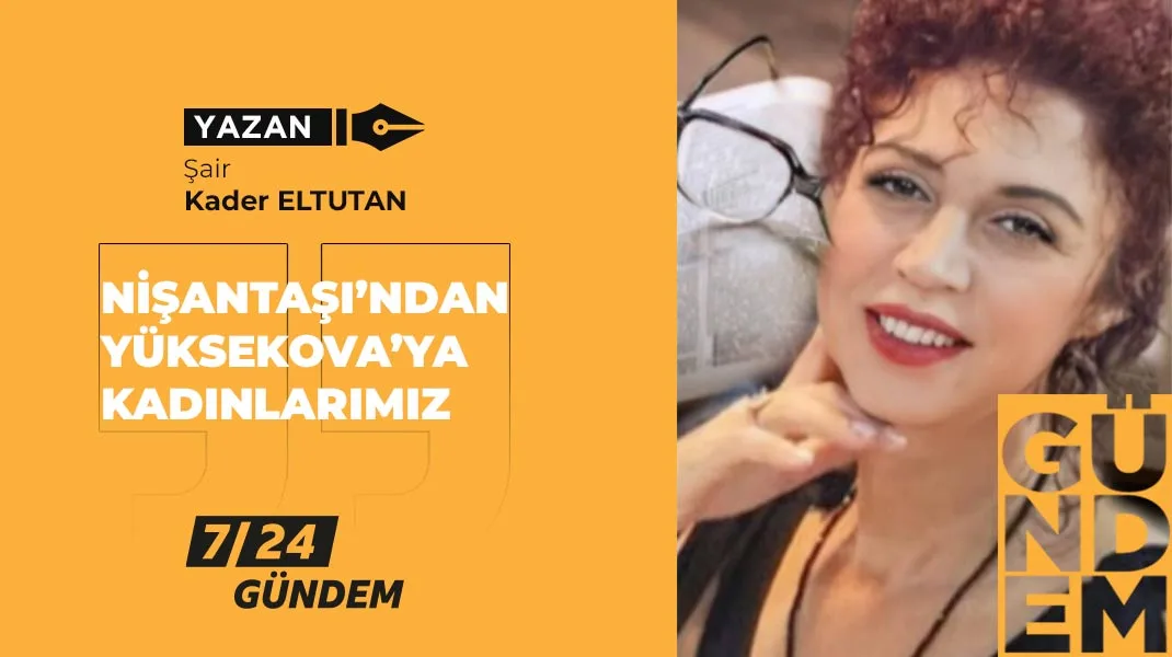 Nişantaşı’ndan Yüksekova’ya kadınlarımız