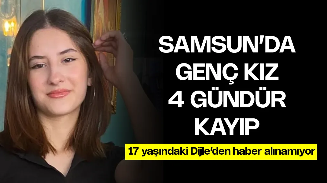 Samsun’da genç kız 4 gündür kayıp