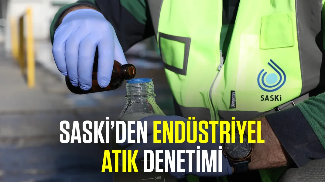 SASKİ’den ‘endüstriyel atık’ denetimi