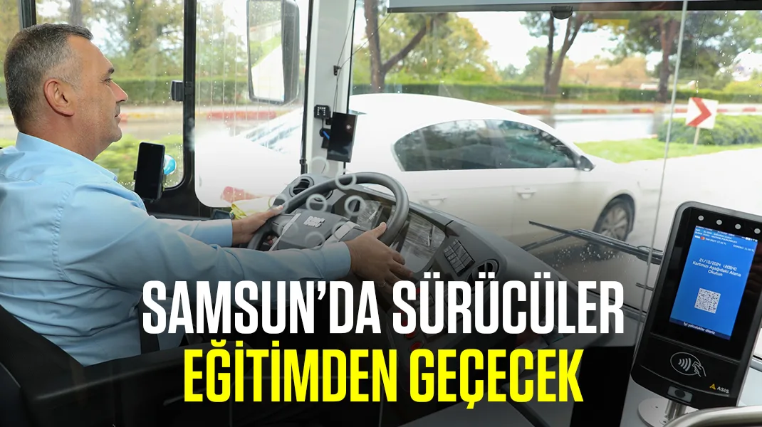 Samsun’da sürücüler eğitimden geçecek