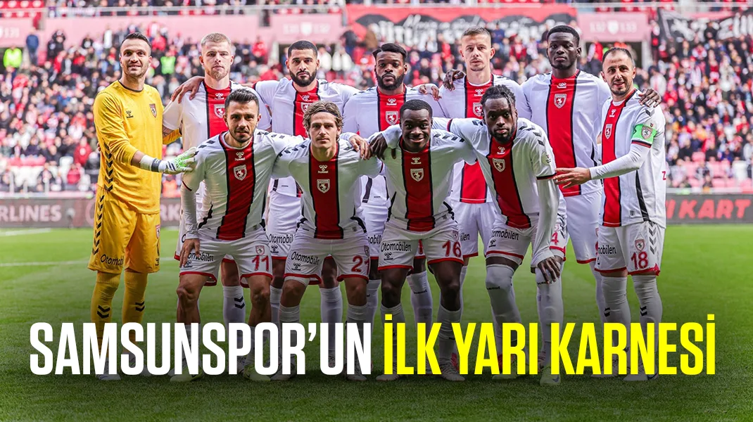Samsunspor’un ilk yarı karnesi