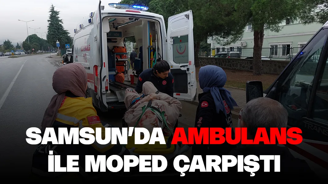 Samsun’da ambulans ile moped çarpıştı