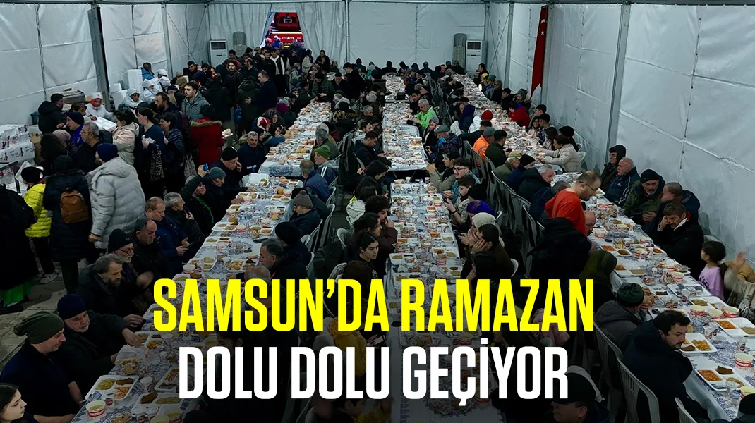 Samsun’da Ramazan dolu dolu geçiyor