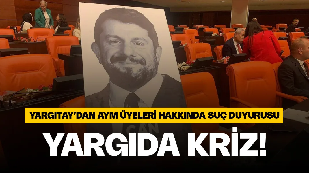 Yargıtay’dan Can Atalay için ihlal kararı veren AYM üyelerine suç duyurusu: Muhalefet ‘Anayasa’ya karşı darbe girişimi’ dedi
