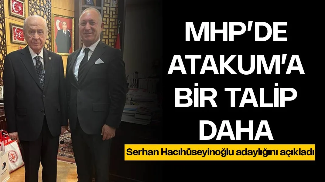 Serhan Hacıhüseyinoğlu, MHP’den Atakum aday adayı