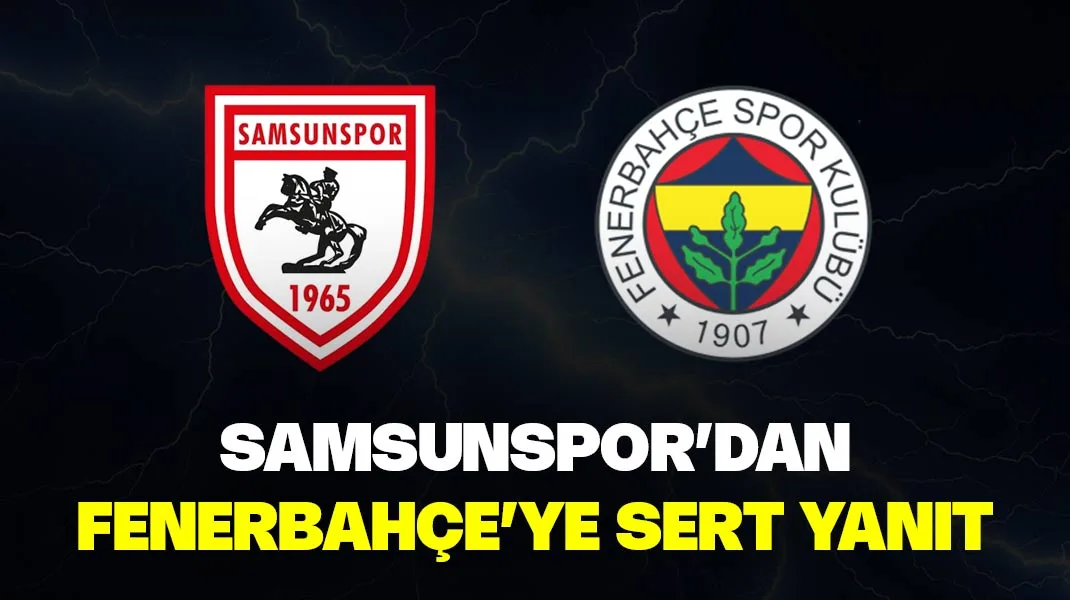 Samsunspor’dan Fenerbahçe’ye sert yanıt