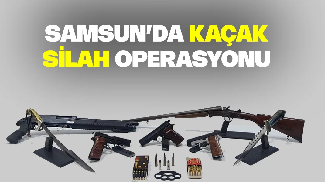 Samsun’da silah kaçakçılığı operasyonu