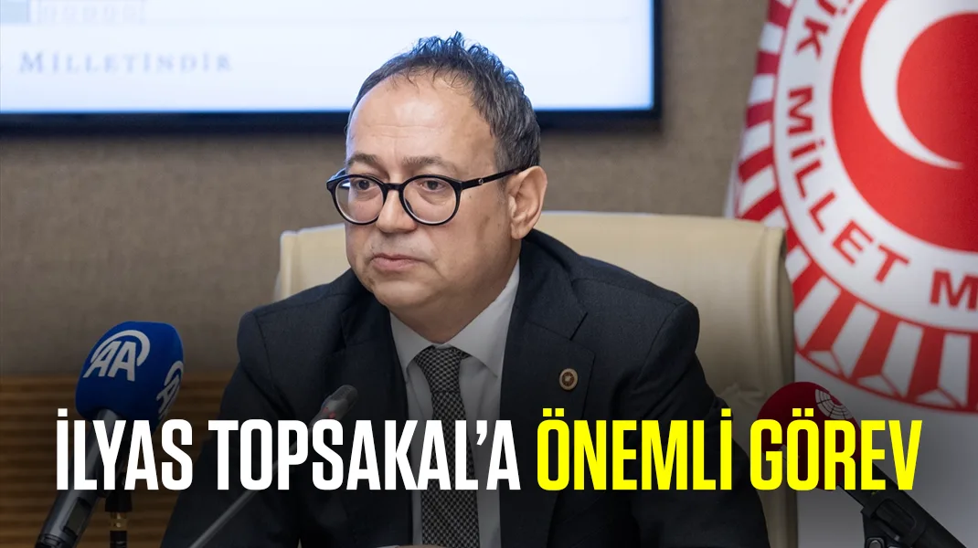 İlyas Topsakal’a önemli görev